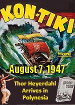 Norwegian explorer Thor Heyerdahl and his crew arrived in Polynesia after 101 days at sea aboard the Kon-Tiki raft on August 7, 1947. Hyderdahl, along with five left Callao, Peru, aboard the Kon-Tiki, a balsa wood raft, on April 28, 1947 in an attempt to prove it was possible the Polynesian islands were settled in part by people indigenous to South America.